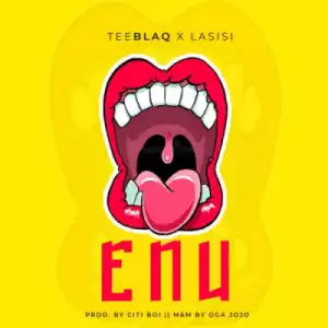 Tee Blaq - “Enu” ft. Lasisi Elenu
